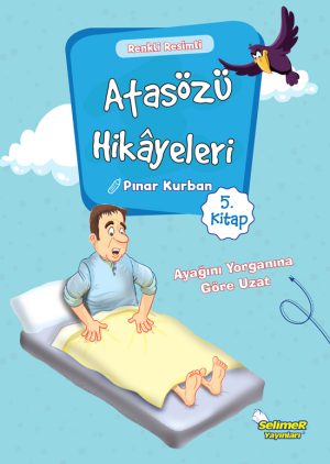 Atasözü Hikâyeleri – Ayağını Yorganına Göre Uzat