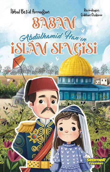 Babam Abdülhamid Han'ın İslâm Sevgisi
